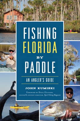 Fishing Florida by Paddle: An Angler's Guide - John Kumiski