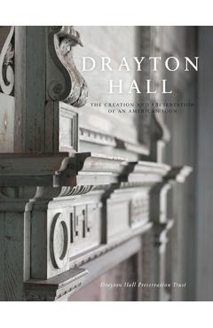 Coperta cărții 'Drayton Hall: The Creation and Preservation of an American Icon - Drayton Hall Preservation Trust'