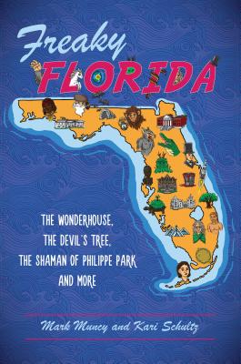Freaky Florida: The Wonderhouse, the Devil's Tree, the Shaman of Philippe Park, and More - Mark Muncy