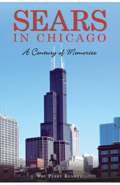 Coperta cărții 'Sears in Chicago: A Century of Memories - Val Perry Rendel'