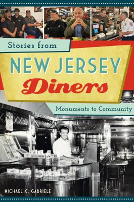 Stories from New Jersey Diners: Monuments to Community - Michael C. Gabriele
