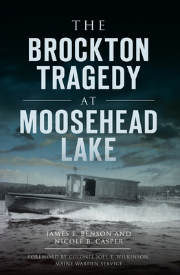 The Brockton Tragedy at Moosehead Lake - James E. Benson