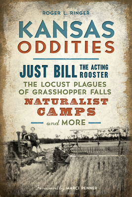 Kansas Oddities: Just Bill the Acting Rooster, the Locust Plagues of Grasshopper Falls, Naturalist Camps and More - Roger L. Ringer