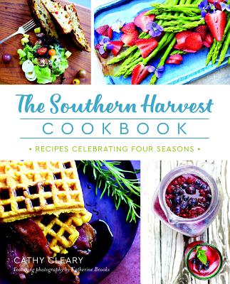 The Southern Harvest Cookbook: Recipes Celebrating Four Seasons - Cathy Cleary
