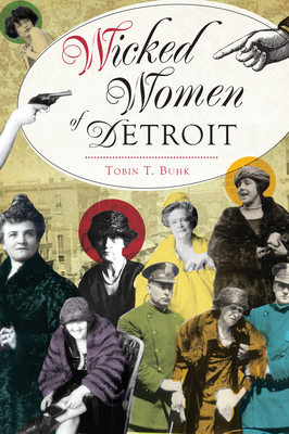 Wicked Women of Detroit - Tobin T. Buhk