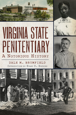Virginia State Penitentiary: A Notorious History - Dale M. Brumfield