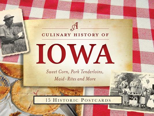 A Culinary History of Iowa: Sweet Corn, Pork Tenderloins, Maid-Rites & More -15 Historic Postcards - Darcy Dougherty Maulsby