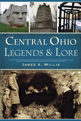 Central Ohio Legends & Lore - James A. Willis