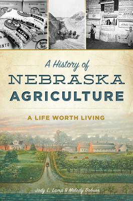 A History of Nebraska Agriculture: A Life Worth Living - Dobson