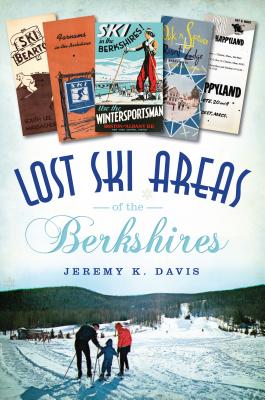 Lost Ski Areas of the Berkshires - Jeremy K. Davis