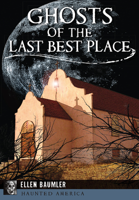 Ghosts of the Last Best Place - Ellen Baumler