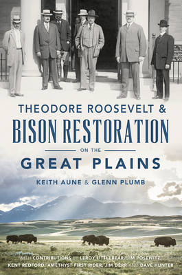 Theodore Roosevelt & Bison Restoration on the Great Plains - Keith Aune
