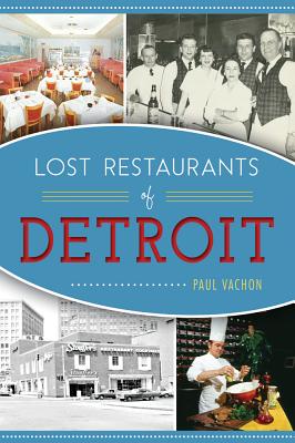 Lost Restaurants of Detroit - Paul Vachon
