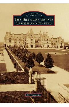 Coperta cărții 'The Biltmore Estate: Gardens and Grounds - Bill Alexander'