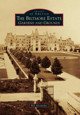 The Biltmore Estate: Gardens and Grounds - Bill Alexander