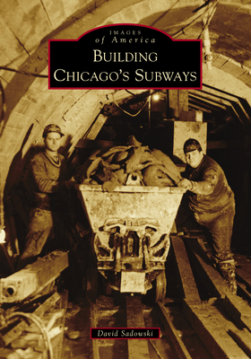 Building Chicago's Subways - David Sadowski