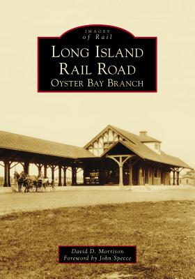 Long Island Rail Road: Oyster Bay Branch - David D. Morrison