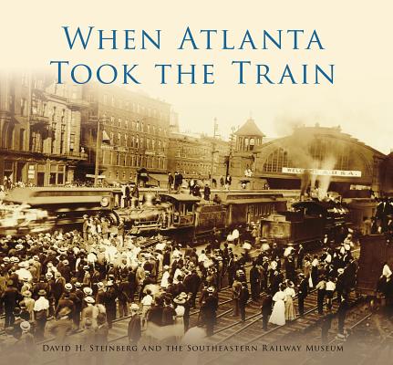 When Atlanta Took the Train - David H. Steinberg