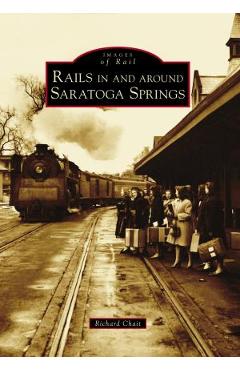 Coperta cărții 'Rails in and Around Saratoga Springs - Richard Chait'