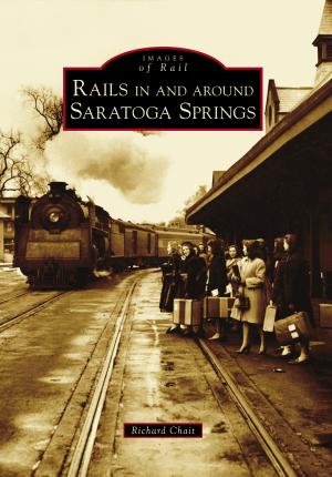 Coperta cărții 'Rails in and Around Saratoga Springs - Richard Chait'