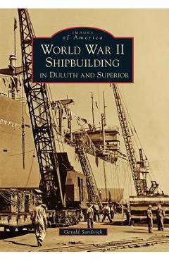 Coperta cărții 'World War II Shipbuilding in Duluth and Superior - Gerald Sandvick'