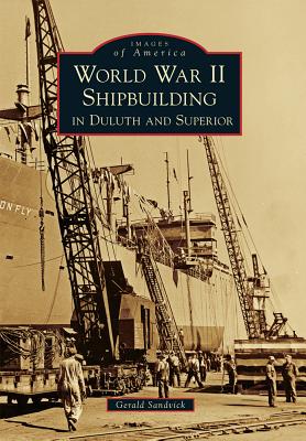 Coperta cărții 'World War II Shipbuilding in Duluth and Superior - Gerald Sandvick'