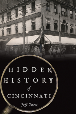 Hidden History of Cincinnati - Jeff Suess