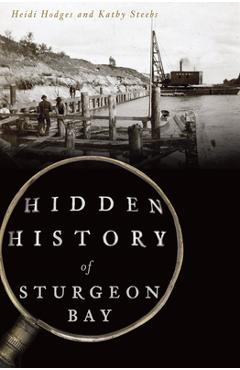 Coperta cărții 'Hidden History of Sturgeon Bay - Heidi Hodges'