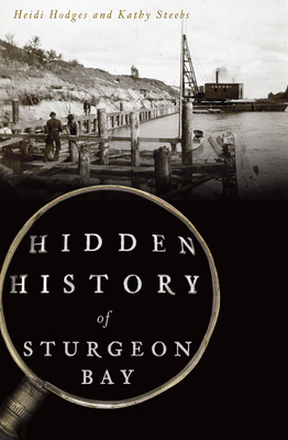 Hidden History of Sturgeon Bay - Heidi Hodges