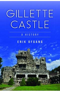 Coperta cărții 'Gillette Castle: A History - Erik Ofgang'