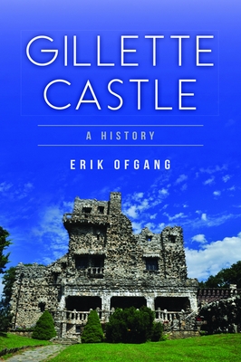 Gillette Castle: A History - Erik Ofgang