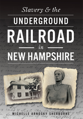 Slavery & the Underground Railroad in New Hampshire - Michelle Arnosky Sherburne