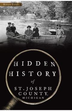 Coperta cărții 'Hidden History of St. Joseph County, Michigan - Kelly Pucci'