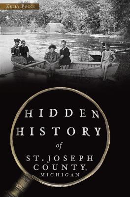 Coperta cărții 'Hidden History of St. Joseph County, Michigan - Kelly Pucci'