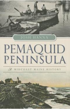 Coperta cărții 'Pemaquid Peninsula:: A Midcoast Maine History - Josh Hanna'