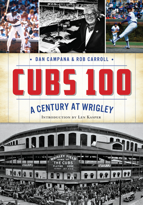Cubs 100: A Century at Wrigley - Dan Campana