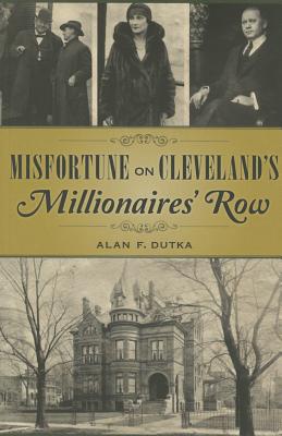 Misfortune on Cleveland's Millionaires' Row - Alan Dutka