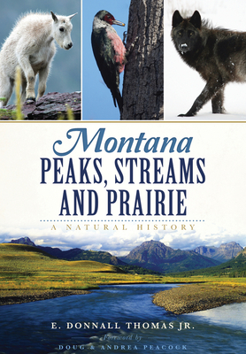 Montana Peaks, Streams and Prairie:: A Natural History - E. Donnall Thomas Jr