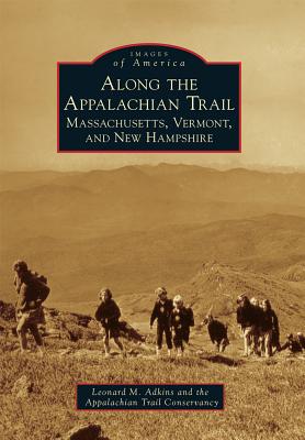Along the Appalachian Trail: Massachusetts, Vermont, and New Hampshire - Leonard M. Adkins