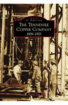 Coperta cărții 'The Tennessee Copper Company: 1899-1970 - Harriet Frye'