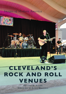 Cleveland's Rock and Roll Venues - Deanna R. Adams