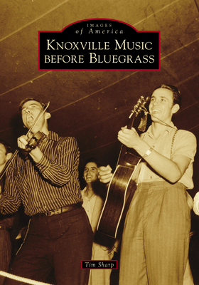 Knoxville Music Before Bluegrass - Tim Sharp