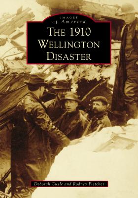 The 1910 Wellington Disaster - Deb A. Cuyle