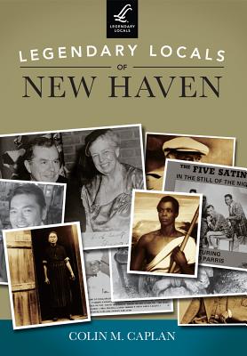 Legendary Locals of New Haven - Colin M. Caplan