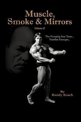 Muscle, Smoke & Mirrors: Volume II - Randy Roach