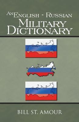 An English - Russian Military Dictionary - Bill St Amour