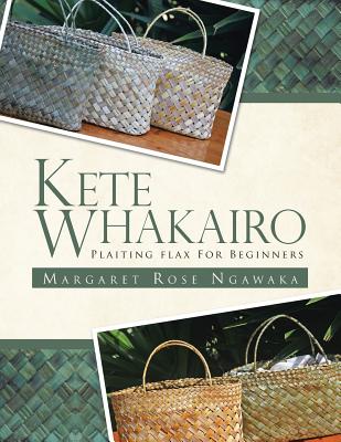 Kete Whakairo: Plaiting Flax for Beginners - Margaret Rose Ngawaka