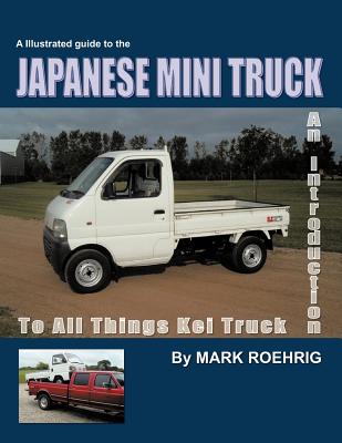 Japanese Mini Truck: An Introduction to All Things Kei Truck - Mark Roehrig
