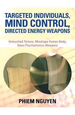 Coperta cărții 'Targeted Individuals, Mind Control, Directed Energy Weapons: Untouched Torture, Misshape Human Body, Nano Psychotronics'