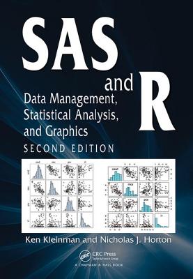 SAS and R: Data Management, Statistical Analysis, and Graphics - Ken Kleinman